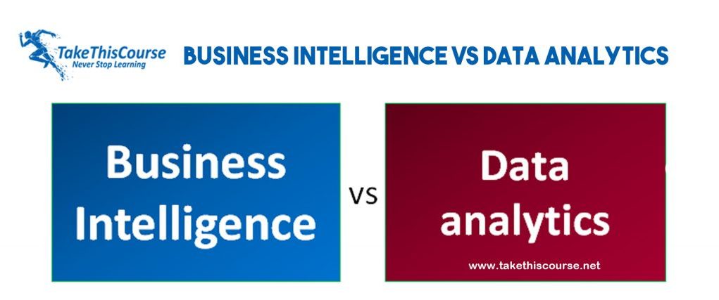 Business Intelligence Vs Data Analytics - Take This Course