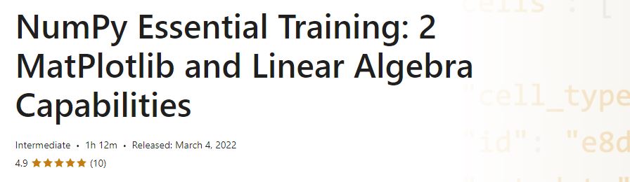 NumPy Essential Training - 2 MatPlotlib and Linear Algebra Capabilities