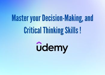 Master your Decision-Making, and Critical Thinking Skills !