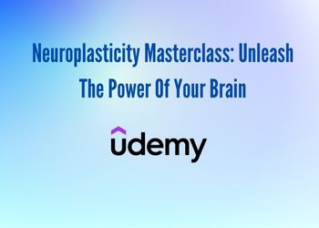 Neuroplasticity Masterclass_ Unleash The Power Of Your Brain