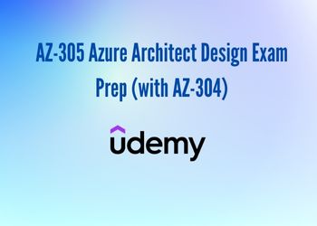 AZ-305 Azure Architect Design Exam Prep (with AZ-304)
