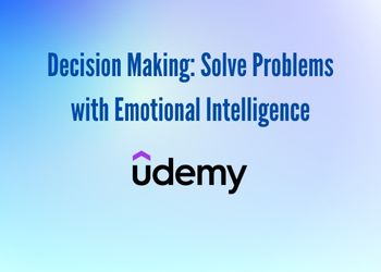 Decision Making_ Solve Problems with Emotional Intelligence