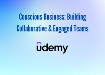 Conscious Business: Building Collaborative & Engaged Teams