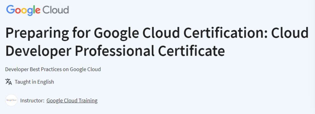 Preparing for Google Cloud Certification: Cloud Developer Professional Certificate