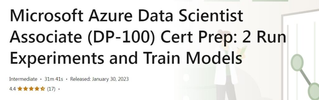 Microsoft Azure Data Scientist Associate (DP-100) Cert Prep: 2 Run Experiments and Train Models