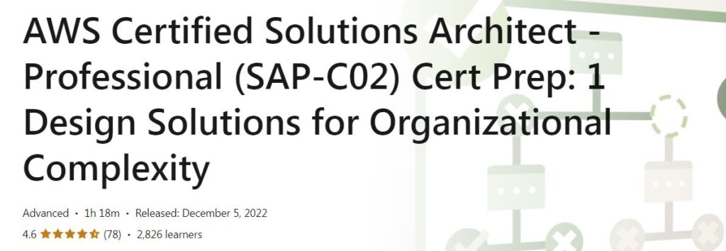 AWS Certified Solutions Architect - Professional (SAP-C02) Cert Prep: 1 Design Solutions for Organizational Complexity